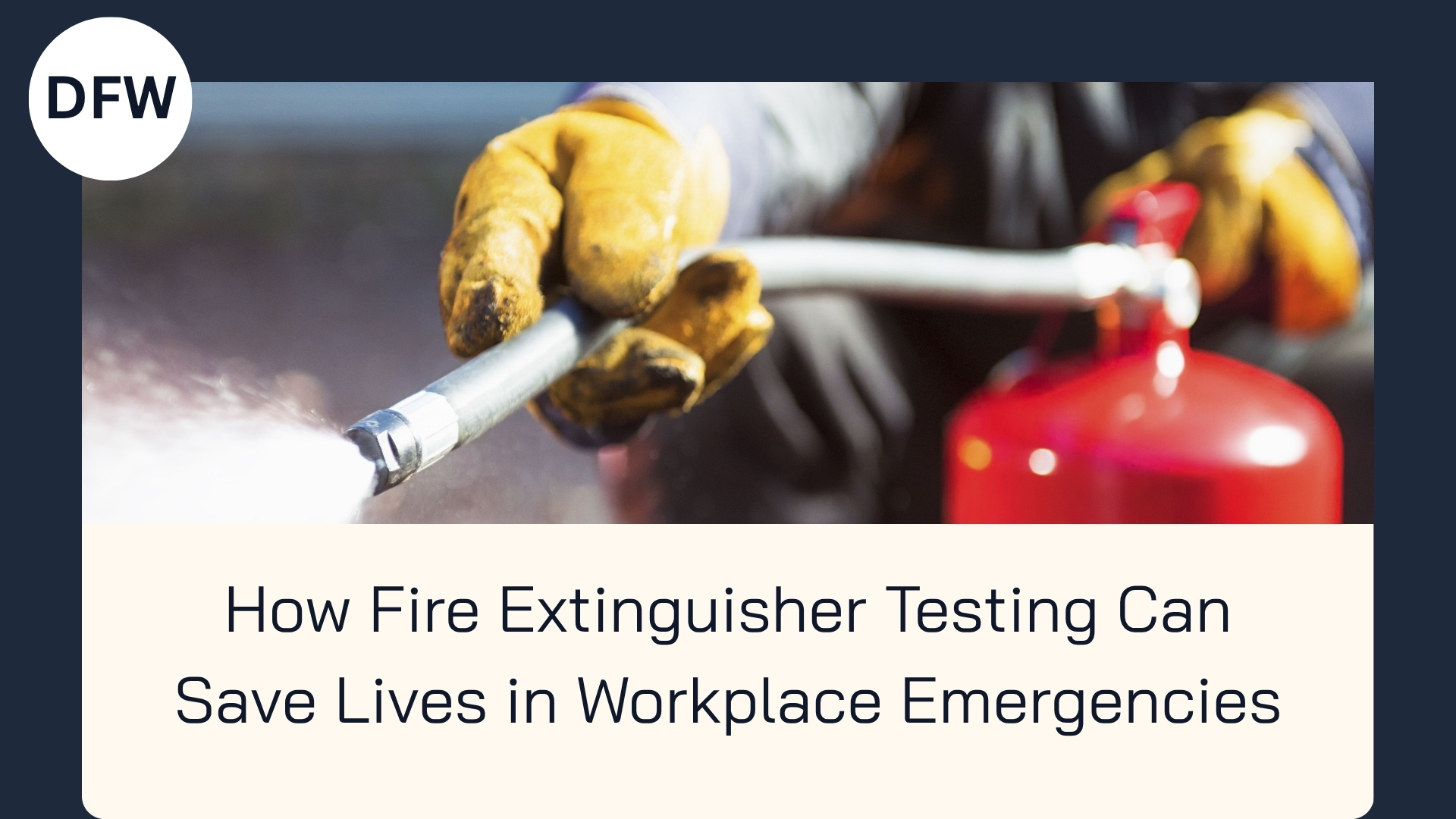 You are currently viewing How Fire Extinguisher Testing Can Save Lives in Workplace Emergencies