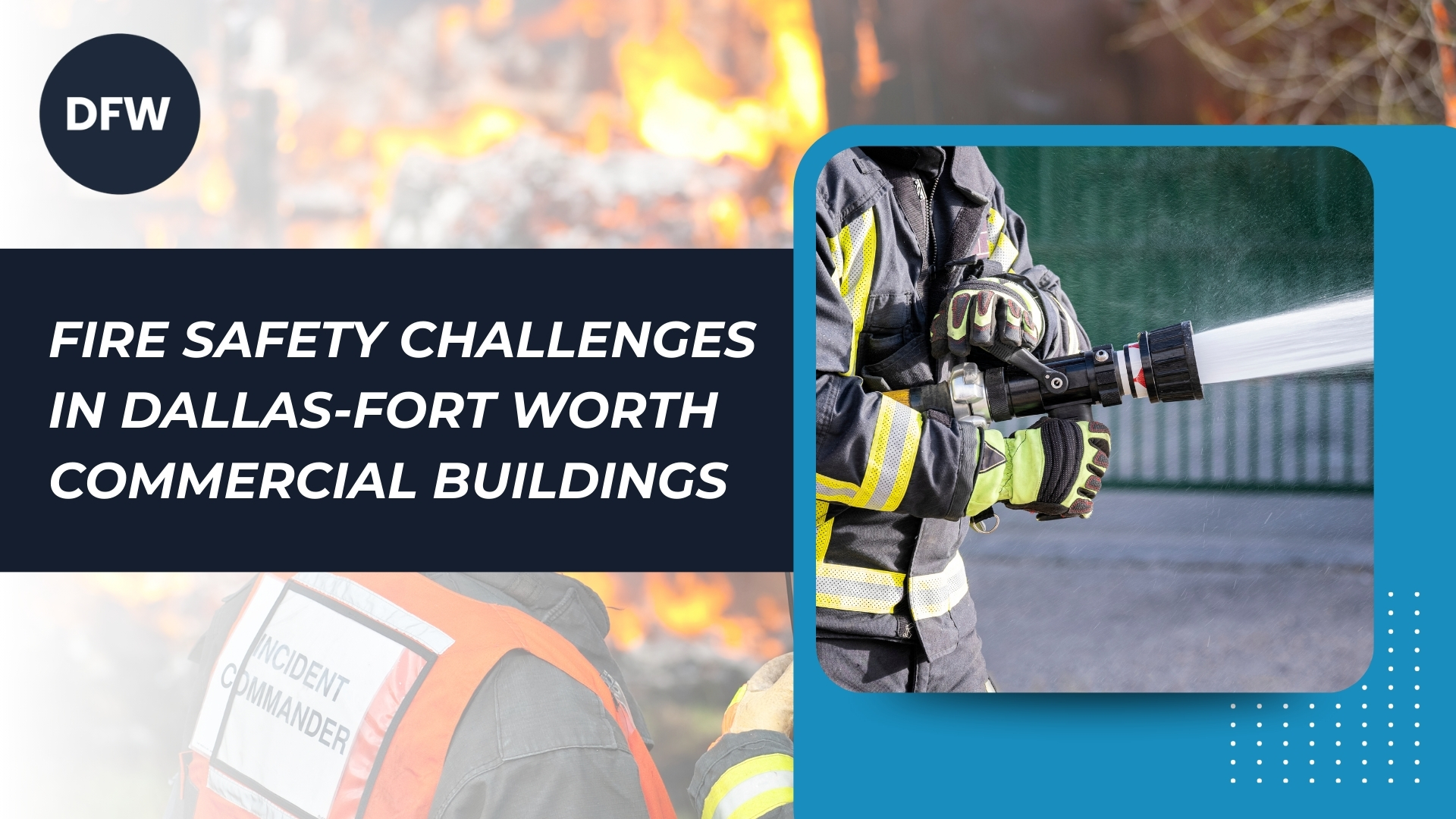 You are currently viewing Fire Safety Challenges in Dallas-Fort Worth Commercial Buildings